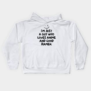 I'm just a guy who loves anime and good ramen. Kids Hoodie